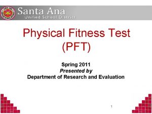 Physical Fitness Test PFT Spring 2011 Presented by