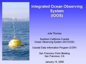Integrated Ocean Observing System IOOS Julie Thomas Southern