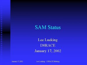 SAM Status Lee Lueking D 0 RACE January