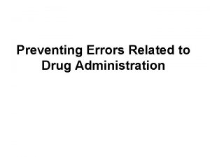 Preventing Errors Related to Drug Administration Learning Objectives