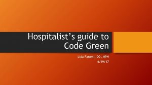 Hospitalists guide to Code Green Lida Fatemi DO