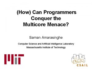 How Can Programmers Conquer the Multicore Menace Saman