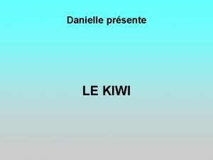 Danielle prsente LE KIWI Le kiwi Animal endmique