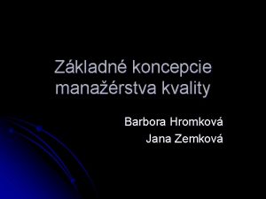 Zkladn koncepcie manarstva kvality Barbora Hromkov Jana Zemkov