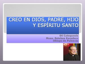 CREO EN DIOS PADRE HIJO Y ESPRITU SANTO