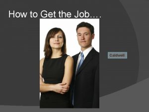 How to Get the Job Caldwell Unlock the