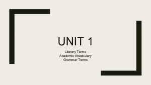 UNIT 1 Literary Terms Academic Vocabulary Grammar Terms