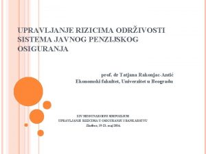 UPRAVLJANJE RIZICIMA ODRIVOSTI SISTEMA JAVNOG PENZIJSKOG OSIGURANJA prof