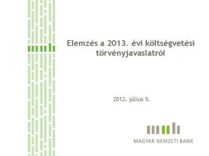 Elemzs a 2013 vi kltsgvetsi trvnyjavaslatrl 2012 jlius