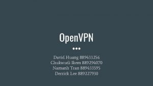 Open VPN David Huang 889433256 Chukwudi Ikem 889294070