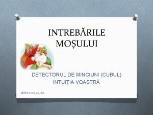 INTREBRILE MOULUI DETECTORUL DE MINCIUNI CUBUL INTUIIA VOASTR