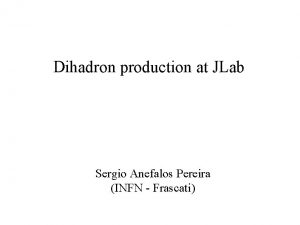 Dihadron production at JLab Sergio Anefalos Pereira INFN