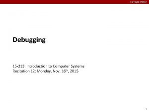 Carnegie Mellon Debugging 15 213 Introduction to Computer