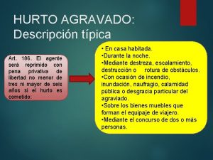 HURTO AGRAVADO Descripcin tpica Art 186 El agente