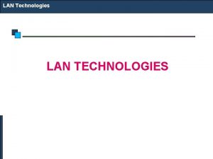 LAN Technologies LAN TECHNOLOGIES LAN Technologies Technology Options