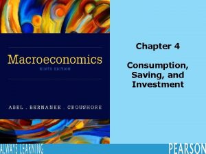 Chapter 4 Consumption Saving and Investment Chapter Outline