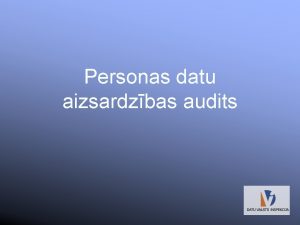 Personas datu aizsardzbas audits Grozjumi Fizisko personu datu