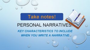 Take notes PERSONAL NARRATIVES KEY CHARACTERISTICS TO INCLUDE