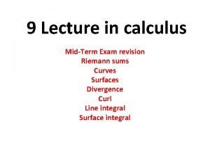 9 Lecture in calculus MidTerm Exam revision Riemann