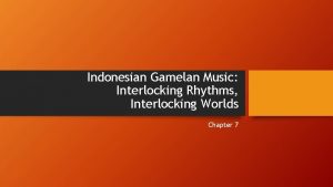 Indonesian Gamelan Music Interlocking Rhythms Interlocking Worlds Chapter