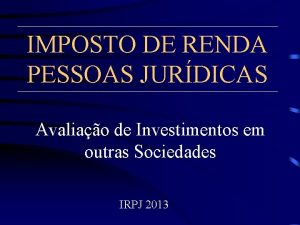 IMPOSTO DE RENDA PESSOAS JURDICAS Avaliao de Investimentos