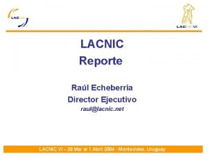 LACNIC Reporte Ral Echeberra Director Ejecutivo raullacnic net