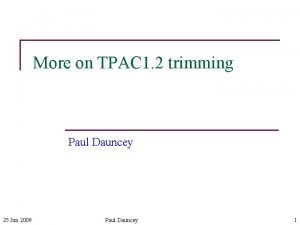 More on TPAC 1 2 trimming Paul Dauncey