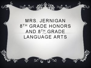 MRS JERNIGAN 8 T H GRADE HONORS AND