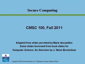 Secure Computing CMSC 100 Fall 2011 Adapted from