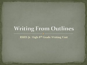 Writing From Outlines RMES Jr High 8 th