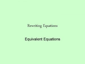Rewriting Equations Equivalent Equations Which equation is the