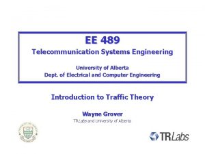 EE 489 Telecommunication Systems Engineering University of Alberta
