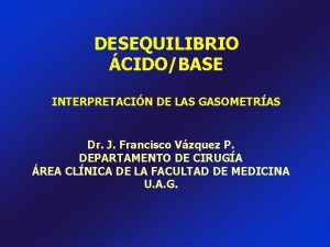 DESEQUILIBRIO CIDOBASE INTERPRETACIN DE LAS GASOMETRAS Dr J