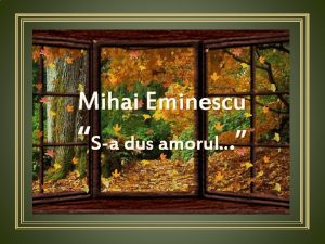 Mihai Eminescu Sa dus amorul Sa dus amorul