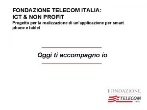 FONDAZIONE TELECOM ITALIA ICT NON PROFIT Progetto per