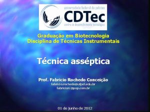 Graduao em Biotecnologia Disciplina de Tcnicas Instrumentais Tcnica