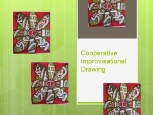 Cooperative Improvisational Drawing Cooperative Improvisation For this learning