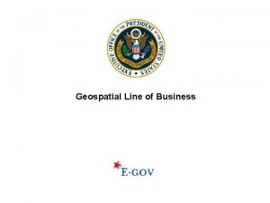 Geospatial Line of Business Geospatial Line of Business