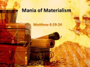 Mania of Materialism Materialism can master our affections