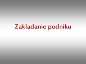 Zakladanie podniku Podnikatelsk zmer Analyzova vchodiskov zmer aktulny