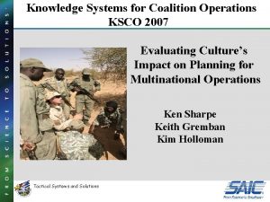 Knowledge Systems for Coalition Operations KSCO 2007 Evaluating