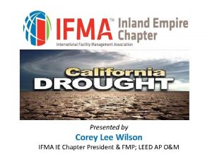 Presented by Corey Lee Wilson IFMA IE Chapter