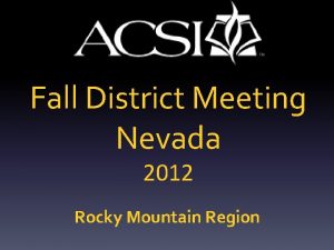 Fall District Meeting Nevada 2012 Rocky Mountain Region