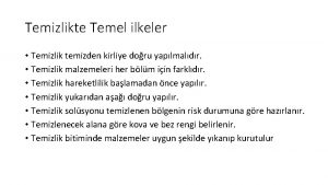 Temizlikte Temel ilkeler Temizlik temizden kirliye doru yaplmaldr