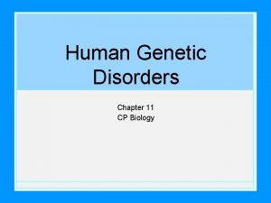 Human Genetic Disorders Chapter 11 CP Biology Genetic