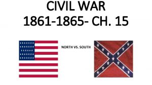 CIVIL WAR 1861 1865 CH 15 NORTH VS