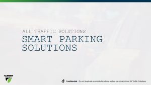 ALL TRAFFIC SOLUTIONS SMART PARKING SOLUTIONS Confidential Do