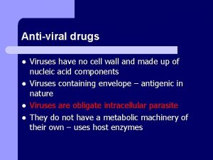 Antiviral drugs l l Viruses have no cell