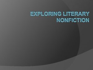 EXPLORING LITERARY NONFICTION CREATIVE NONFICTION What is Creative