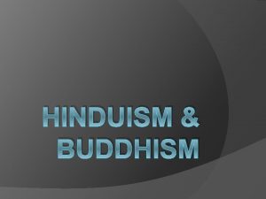 HINDUISM BUDDHISM Hinduism a mix of Aryan and